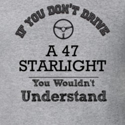 If You Dont Drive A 47 Starlight You Wouldn?T Understand Faded Look T 