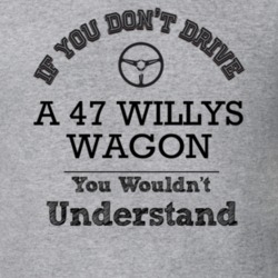 If You Dont Drive A 47 Willys Wagon You Wouldn?T Understand Faded Look