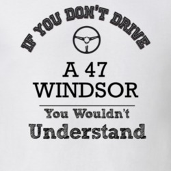 If You Dont Drive A 47 Windsor You Wouldn?T Understand Faded Look T Sh