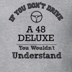 If You Dont Drive A 48 Deluxe You Wouldn?T Understand Faded Look T Shi