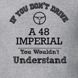 If You Dont Drive A 48 Imperial You Wouldn?T Understand Faded Look T S