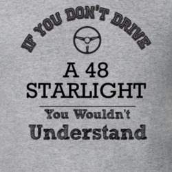 If You Dont Drive A 48 Starlight You Wouldn?T Understand Faded Look T 