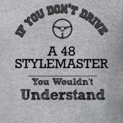 If You Dont Drive A 48 Stylemaster You Wouldn?T Understand Faded Look 
