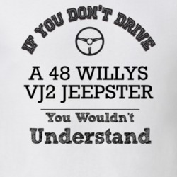 If You Dont Drive A 48 Willys Vj2 Jeepster You Wouldn?T Understand Fad