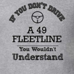 If You Dont Drive A 49 Fleetline You Wouldn?T Understand Faded Look T 