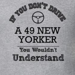 If You Dont Drive A 49 New Yorker You Wouldn?T Understand Faded Look T