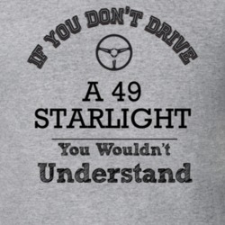 If You Dont Drive A 49 Starlight You Wouldn?T Understand Faded Look T 