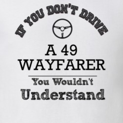 If You Dont Drive A 49 Wayfarer You Wouldn?T Understand Faded Look T S