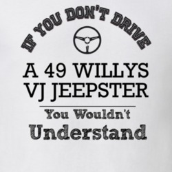 If You Dont Drive A 49 Willys Vj Jeepster You Wouldn?T Understand Fade