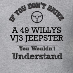 If You Dont Drive A 49 Willys Vj3 Jeepster You Wouldn?T Understand Fad