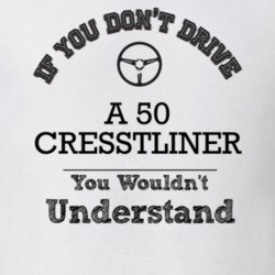 If You Dont Drive A 50 Cresstliner You Wouldn?T Understand Faded Look 