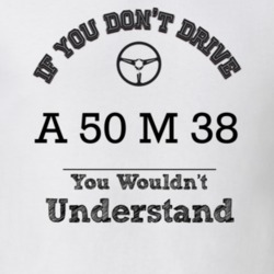If You Dont Drive A 50 M 38 You Wouldn?T Understand Faded Look T Shirt