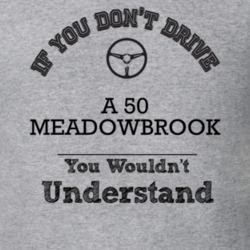 If You Dont Drive A 50 Meadowbrook You Wouldn?T Understand Faded Look 