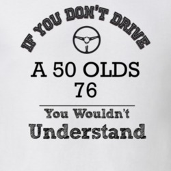 If You Dont Drive A 50 Olds 76 You Wouldn?T Understand Faded Look T Sh