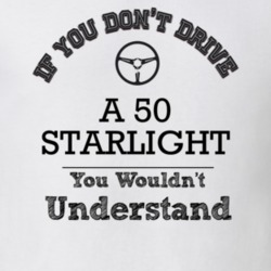If You Dont Drive A 50 Starlight You Wouldn?T Understand Faded Look T 