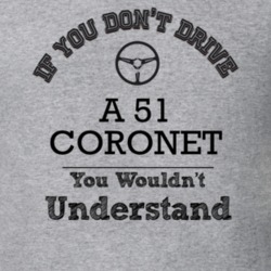 If You Dont Drive A 51 Coronet You Wouldn?T Understand Faded Look T Sh