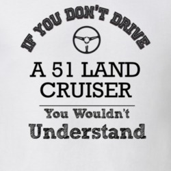 If You Dont Drive A 51 Land Cruiser You Wouldn?T Understand Faded Look