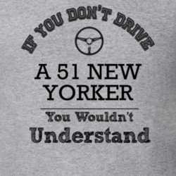 If You Dont Drive A 51 New Yorker You Wouldn?T Understand Faded Look T