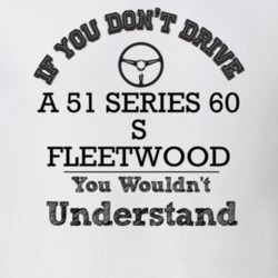 If You Dont Drive A 51 Series 60 S Fleetwood You Wouldn?T Understand F