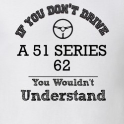 If You Dont Drive A 51 Series 62 You Wouldn?T Understand Faded Look T 
