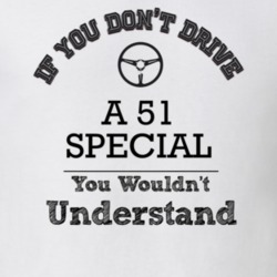 If You Dont Drive A 51 Special You Wouldn?T Understand Faded Look T Sh