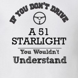 If You Dont Drive A 51 Starlight You Wouldn?T Understand Faded Look T 