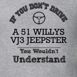 If You Dont Drive A 51 Willys Vj3 Jeepster You Wouldn?T Understand Fad