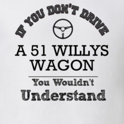 If You Dont Drive A 51 Willys Wagon You Wouldn?T Understand Faded Look