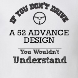 If You Dont Drive A 52 Advance Design You Wouldn?T Understand Faded Lo