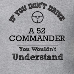 If You Dont Drive A 52 Commander You Wouldn?T Understand Faded Look T 