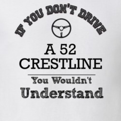 If You Dont Drive A 52 Crestline You Wouldn?T Understand Faded Look T 