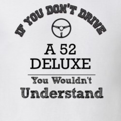 If You Dont Drive A 52 Deluxe You Wouldn?T Understand Faded Look T Shi