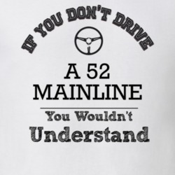 If You Dont Drive A 52 Mainline You Wouldn?T Understand Faded Look T S
