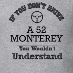 If You Dont Drive A 52 Monterey You Wouldn?T Understand Faded Look T S