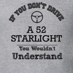 If You Dont Drive A 52 Starlight You Wouldn?T Understand Faded Look T 