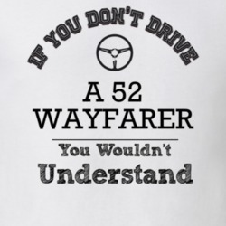 If You Dont Drive A 52 Wayfarer You Wouldn?T Understand Faded Look T S