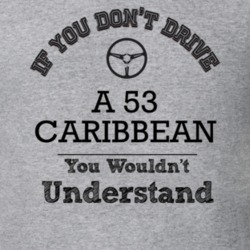 If You Dont Drive A 53 Caribbean You Wouldn?T Understand Faded Look T 