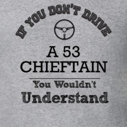 If You Dont Drive A 53 Chieftain You Wouldn?T Understand Faded Look T 
