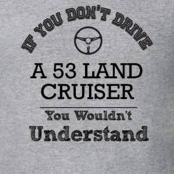 If You Dont Drive A 53 Land Cruiser You Wouldn?T Understand Faded Look