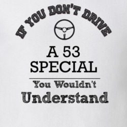 If You Dont Drive A 53 Special You Wouldn?T Understand Faded Look T Sh