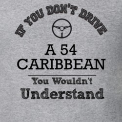 If You Dont Drive A 54 Caribbean You Wouldn?T Understand Faded Look T 