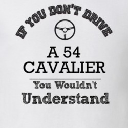 If You Dont Drive A 54 Cavalier You Wouldn?T Understand Faded Look T S