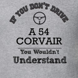 If You Dont Drive A 54 Corvair You Wouldn?T Understand Faded Look T Sh