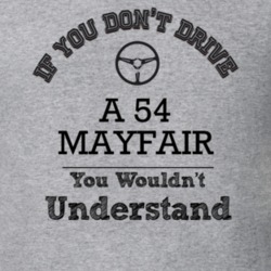 If You Dont Drive A 54 Mayfair You Wouldn?T Understand Faded Look T Sh