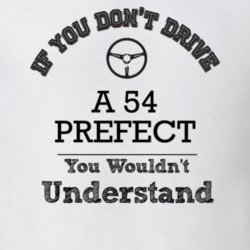If You Dont Drive A 54 Prefect You Wouldn?T Understand Faded Look T Sh