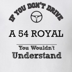 If You Dont Drive A 54 Royal You Wouldn?T Understand Faded Look T Shir