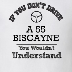 If You Dont Drive A 55 Biscayne You Wouldn?T Understand Faded Look T S