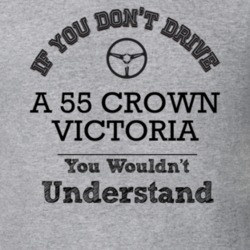 If You Dont Drive A 55 Crown Victoria You Wouldn?T Understand Faded Lo