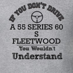 If You Dont Drive A 55 Series 60 S Fleetwood You Wouldn?T Understand F