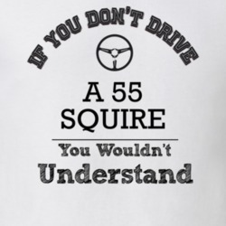 If You Dont Drive A 55 Squire You Wouldn?T Understand Faded Look T Shi